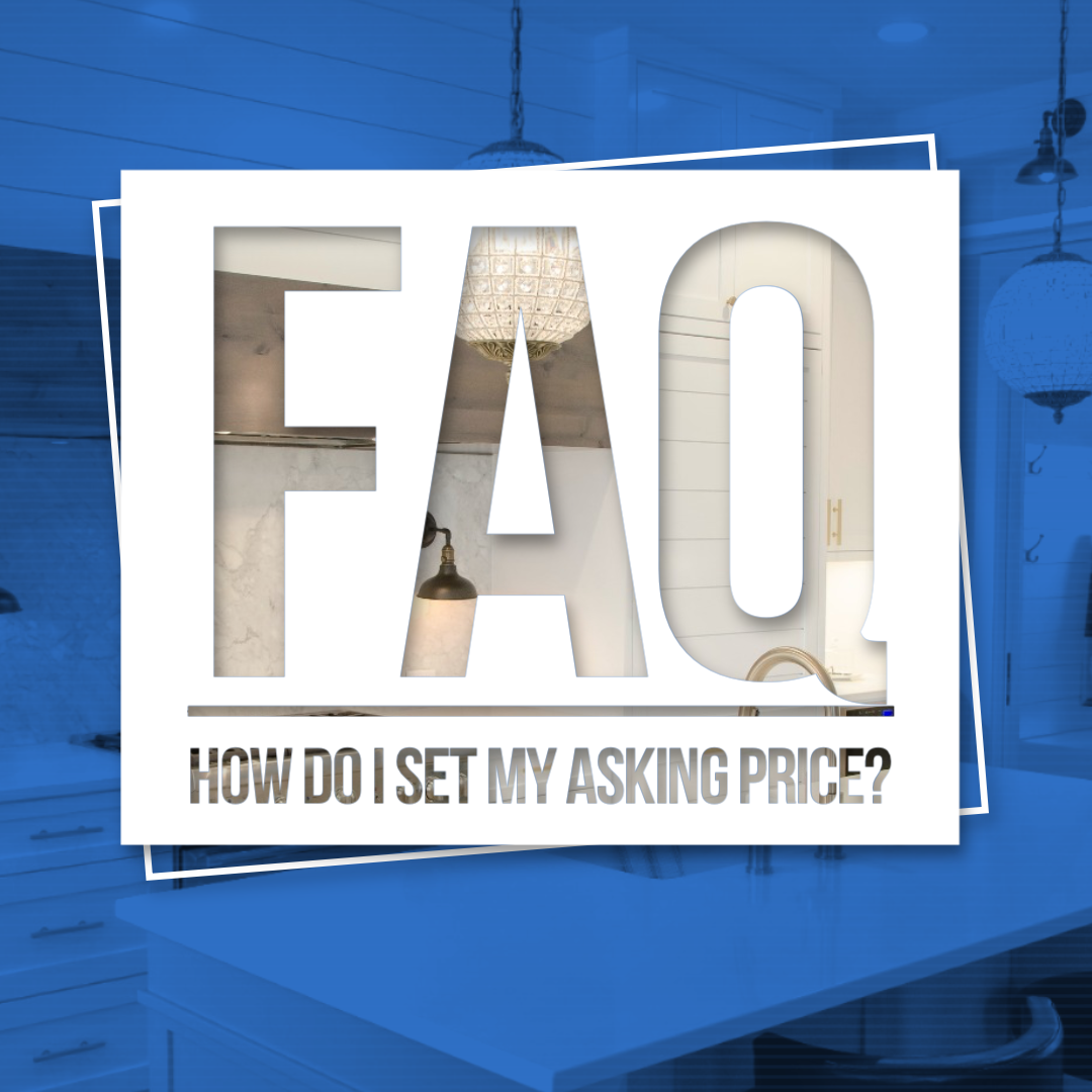 FAQs #3 ~ HOW DO I DETERMINE THE ASKING PRICE OF MY HOME?